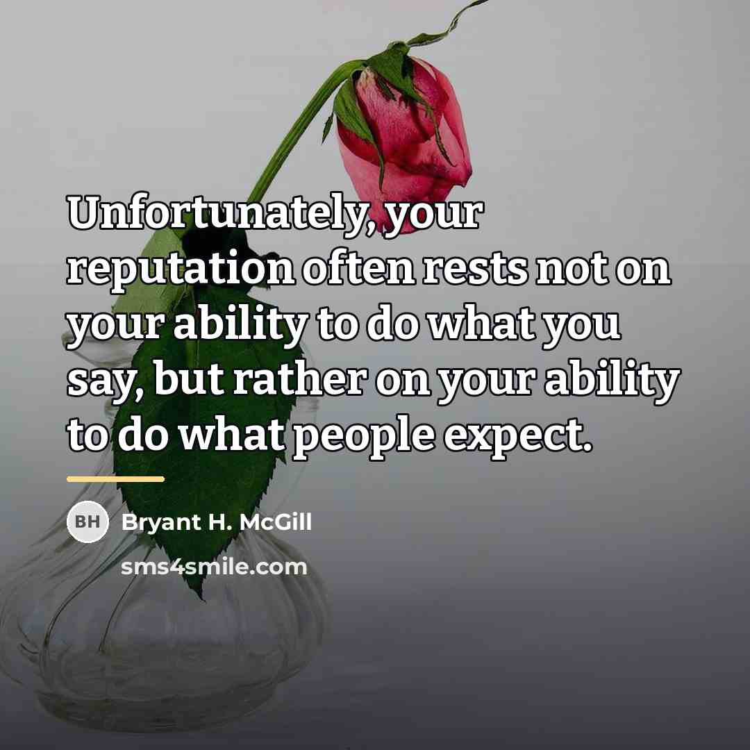 “Unfortunately, your reputation often rests not on your ability to…” quote by Bryant H. McGill