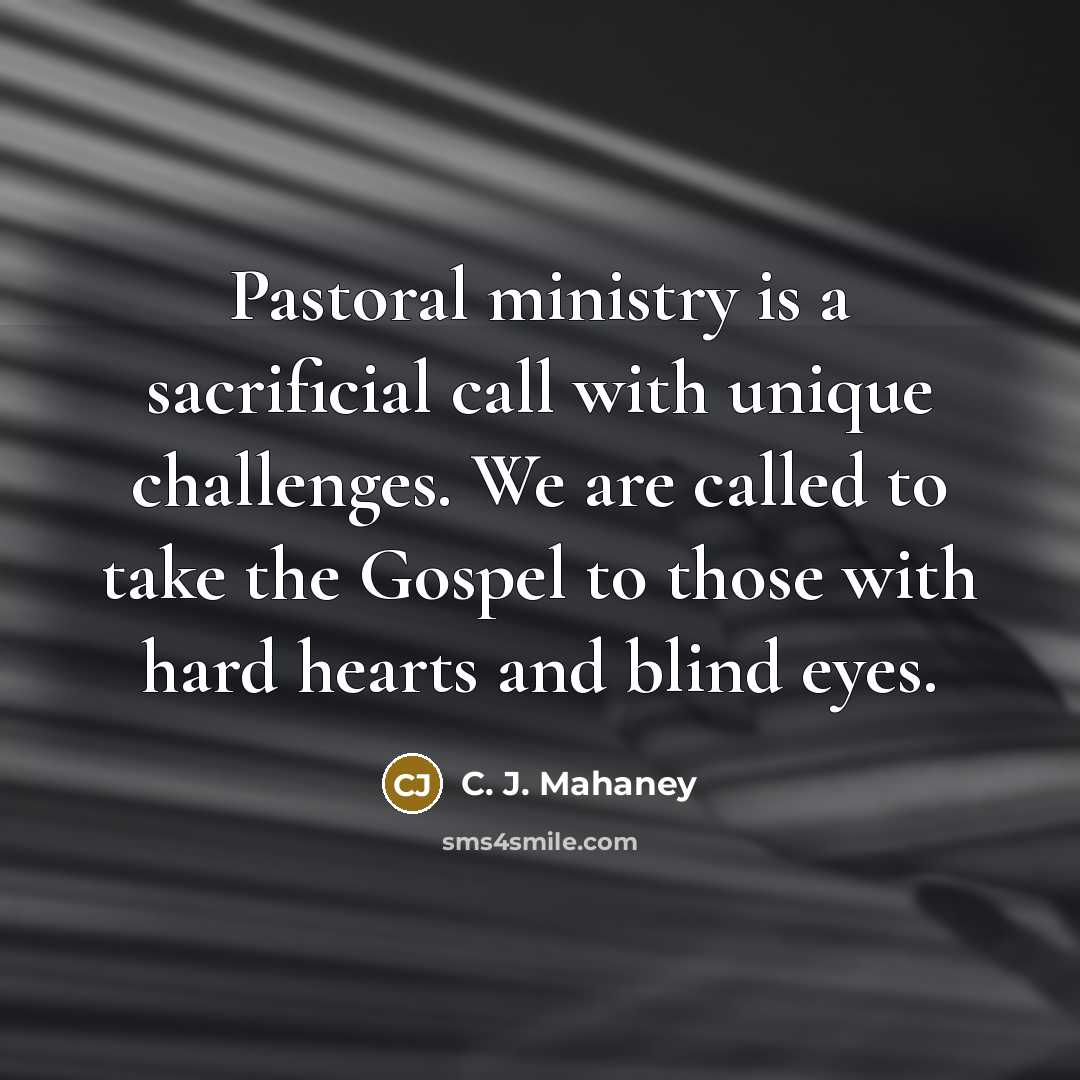 “Pastoral ministry is a sacrificial call with unique challenges. We…” quote by C. J. Mahaney