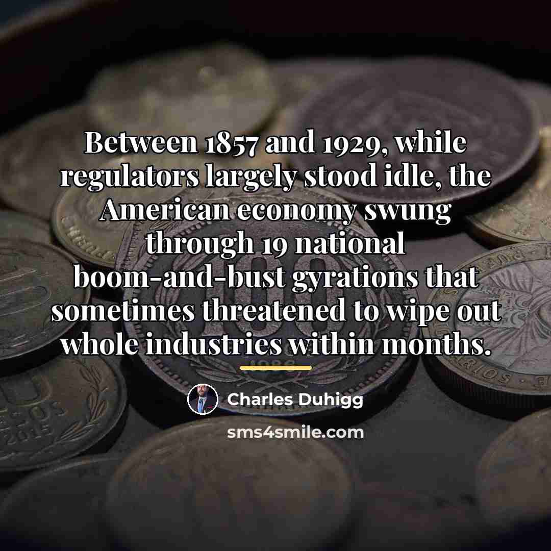 “Between 1857 and 1929, while regulators largely stood idle, the…” quote by Charles Duhigg