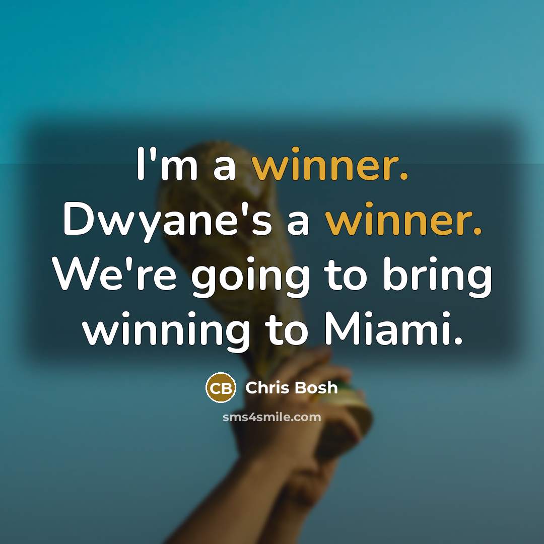 “I'm a winner. Dwyane's a winner. We're going to bring…” quote by Chris Bosh