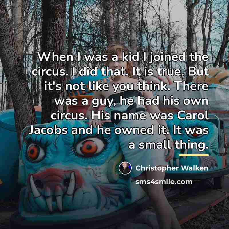 “When I was a kid I joined the circus. I…” quote by Christopher Walken