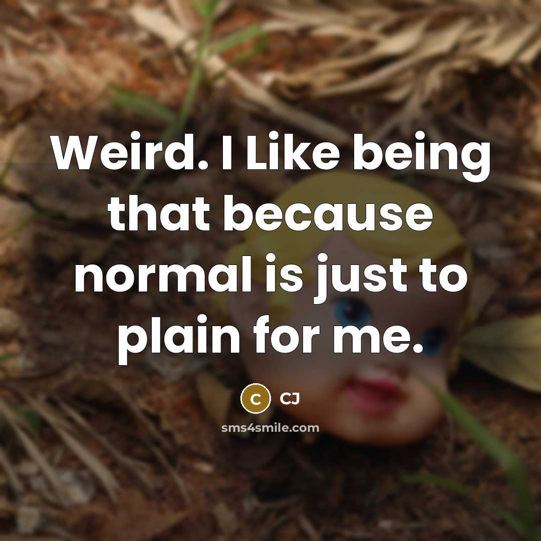 “Weird. I Like being that because normal is just to…” quote by CJ