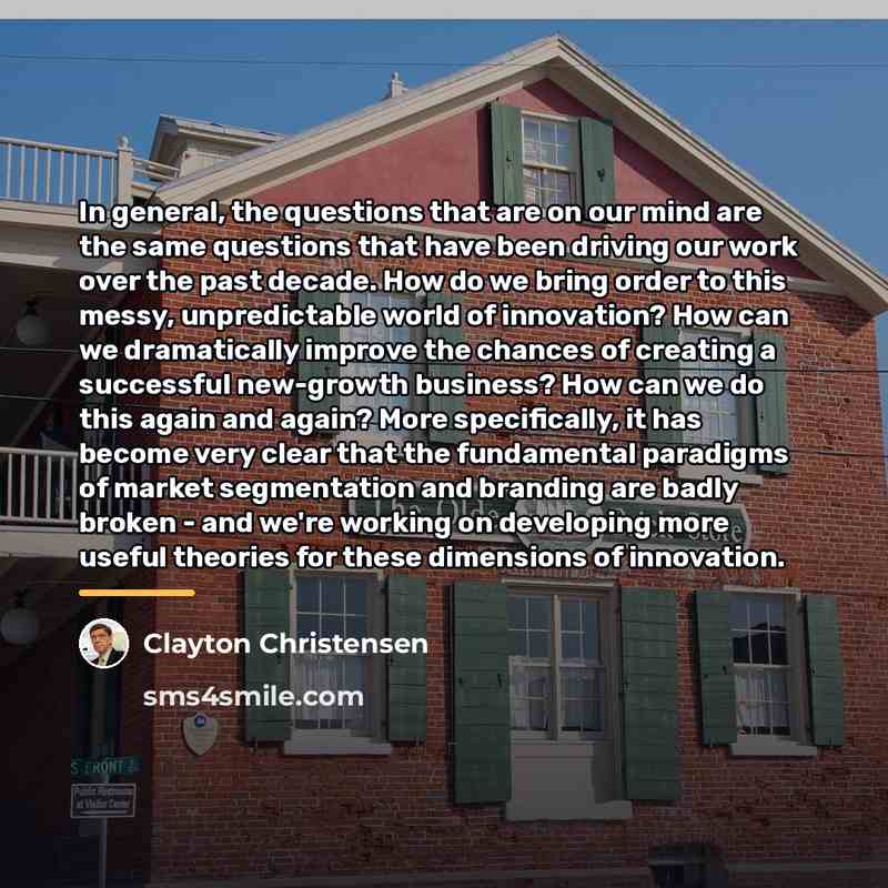 “In general, the questions that are on our mind are…” quote by Clayton Christensen