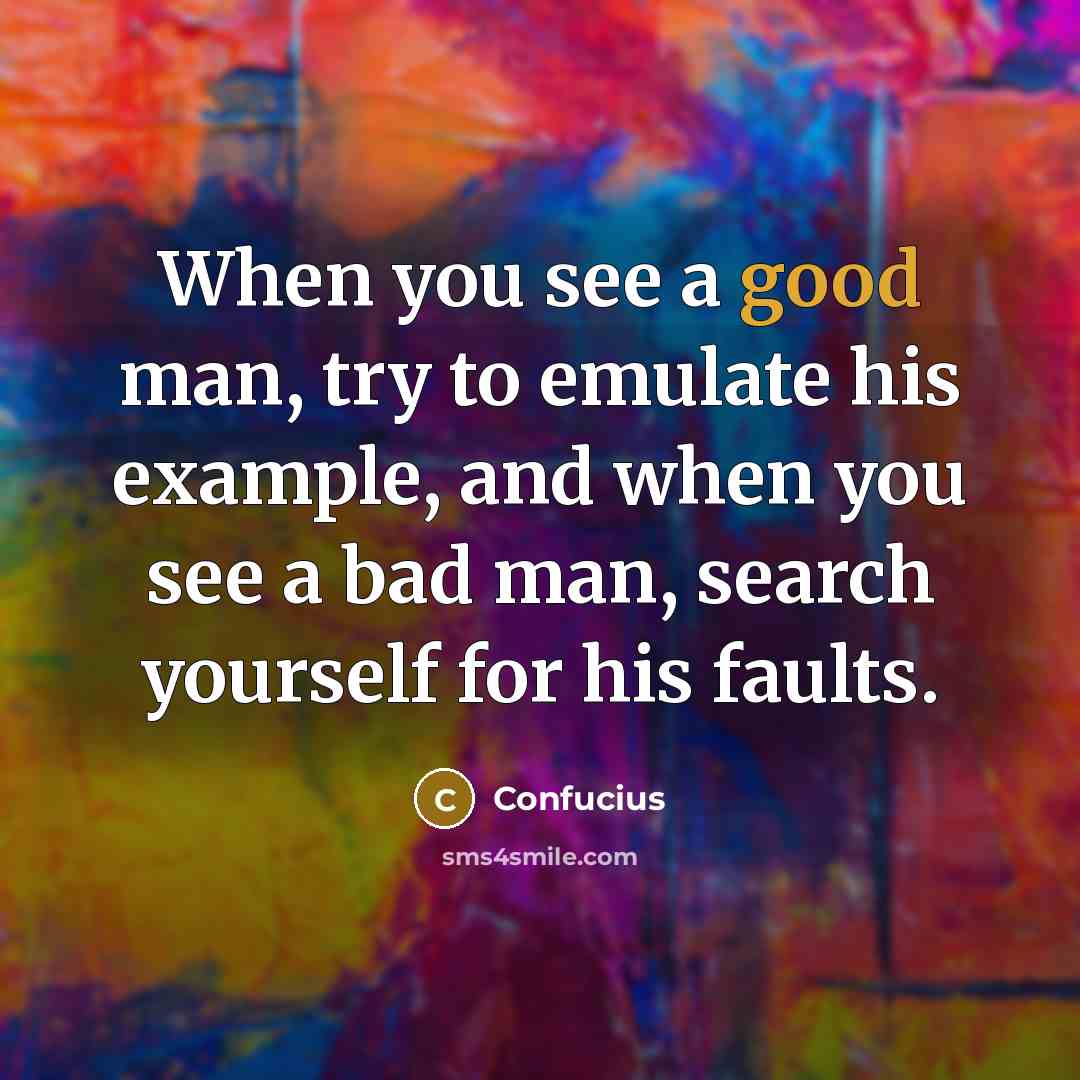 “When you see a good man, try to emulate his…” quote by Confucius