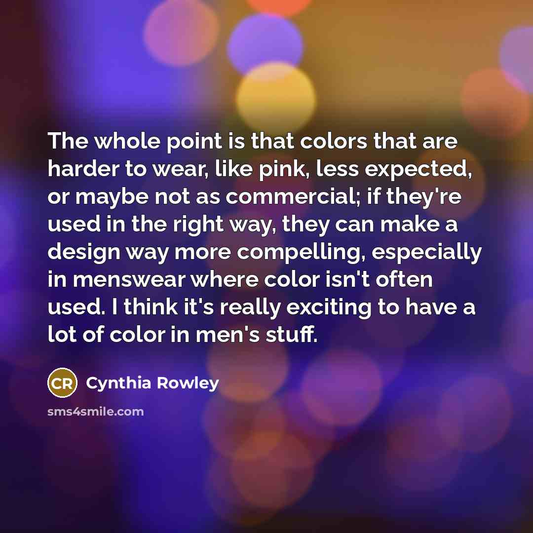 “The whole point is that colors that are harder to…” quote by Cynthia Rowley