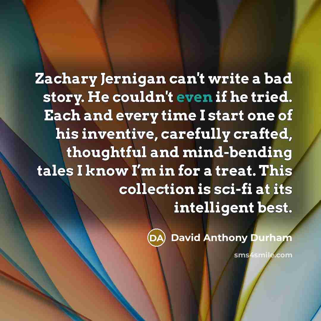 “Zachary Jernigan can't write a bad story. He couldn't even…” quote by David Anthony Durham