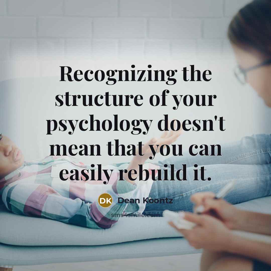 “Recognizing the structure of your psychology doesn't mean that you…” quote by Dean Koontz