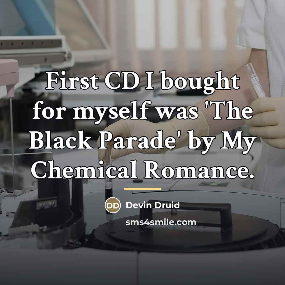 “First CD I bought for myself was 'The Black Parade'…” quote by Devin Druid