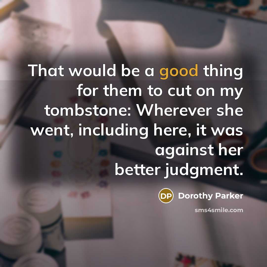 “That would be a good thing for them to cut…” quote by Dorothy Parker