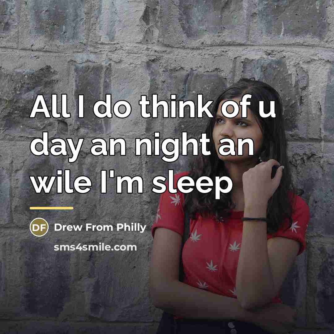 “All I do think of u day an night an…” quote by Drew From Philly