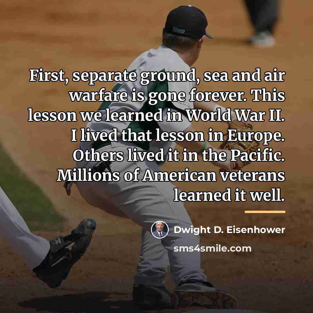 “First, separate ground, sea and air warfare is gone forever.…” quote by Dwight D. Eisenhower