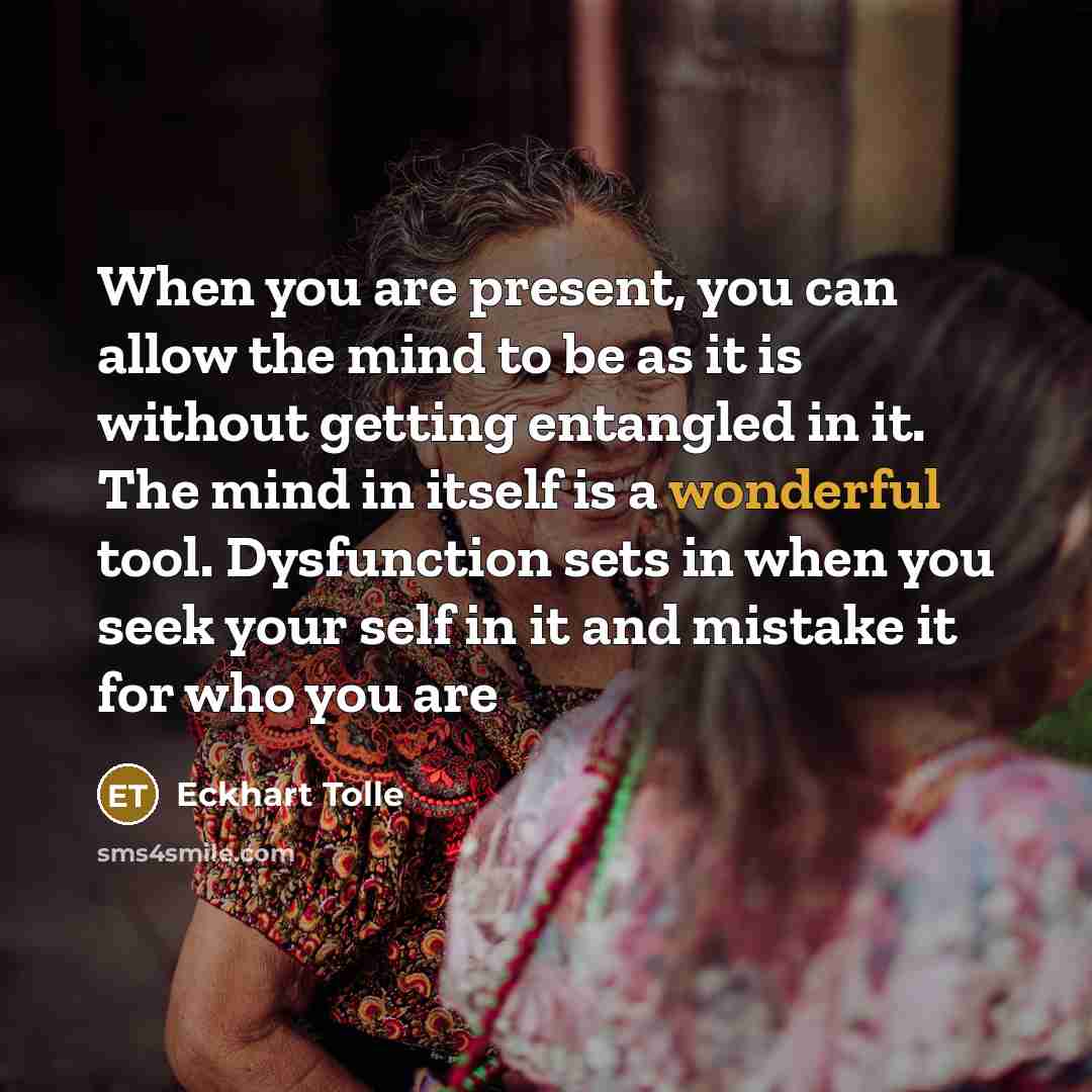 “When you are present, you can allow the mind to…” quote by Eckhart Tolle