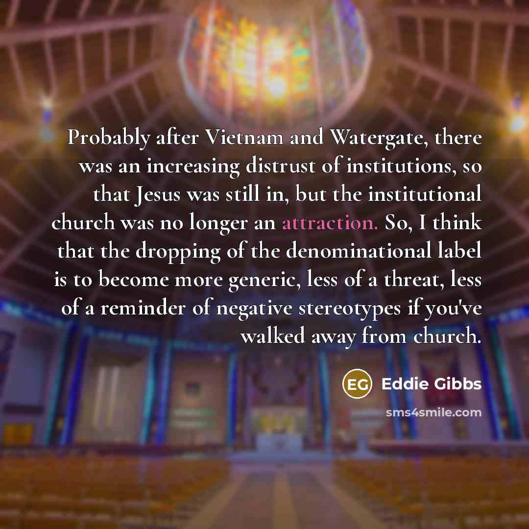 “Probably after Vietnam and Watergate, there was an increasing distrust…” quote by Eddie Gibbs