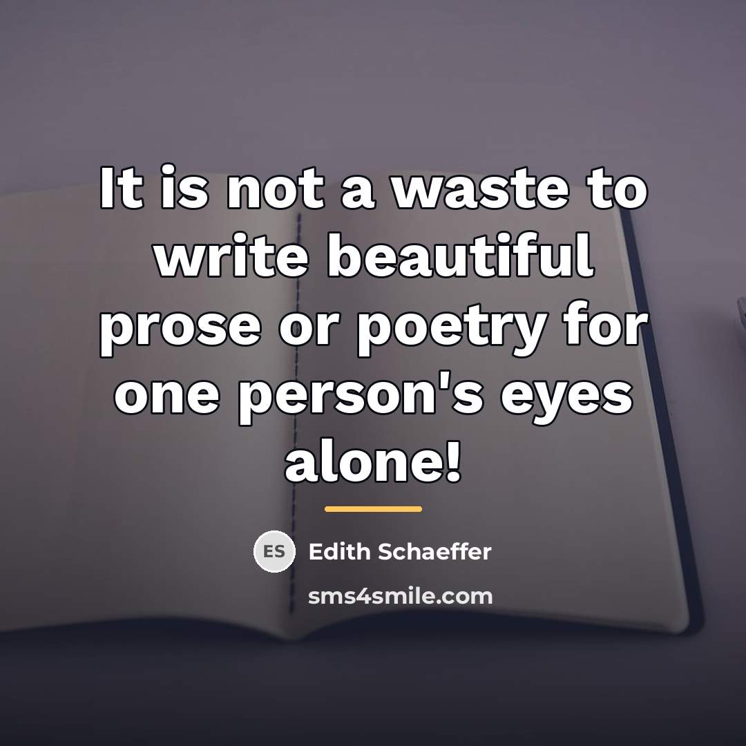 “It is not a waste to write beautiful prose or…” quote by Edith Schaeffer