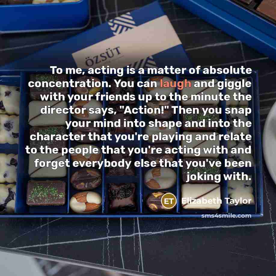 “To me, acting is a matter of absolute concentration. You…” quote by Elizabeth Taylor