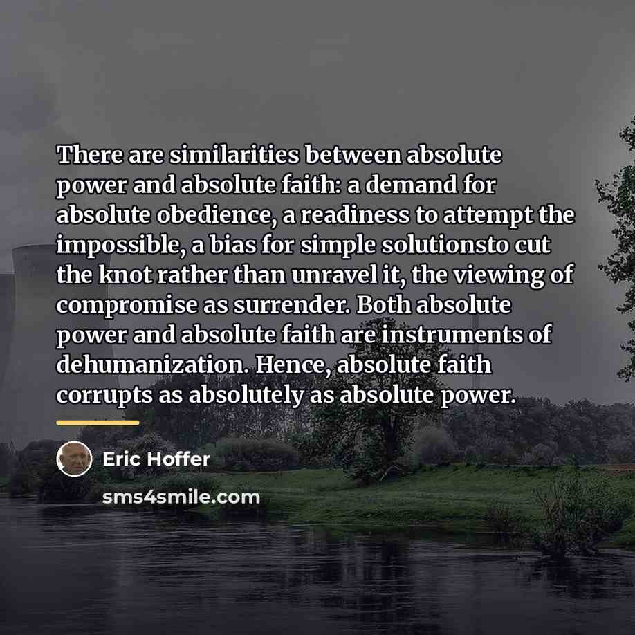 “There are similarities between absolute power and absolute faith: a…” quote by Eric Hoffer