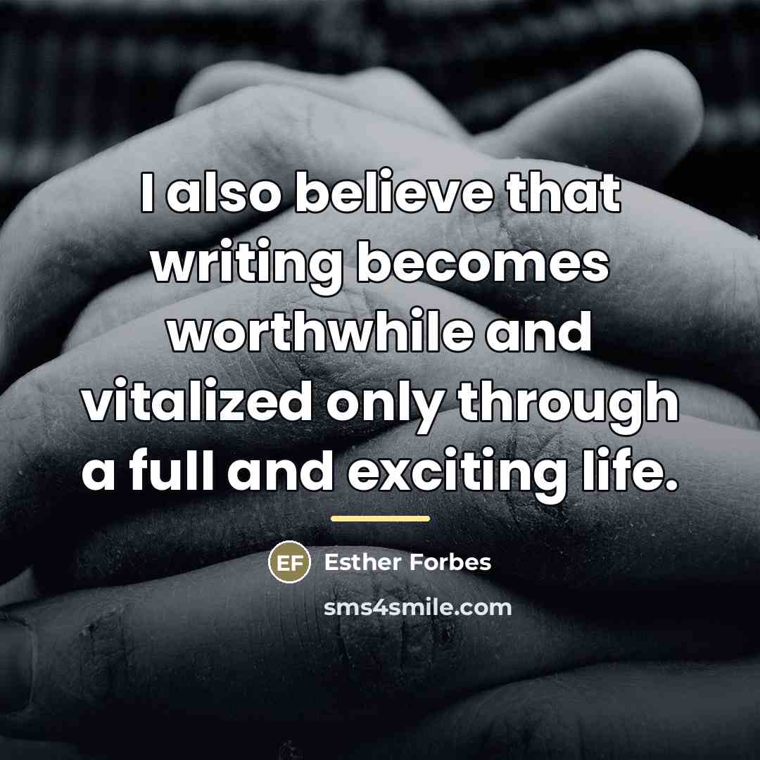 “I also believe that writing becomes worthwhile and vitalized only…” quote by Esther Forbes