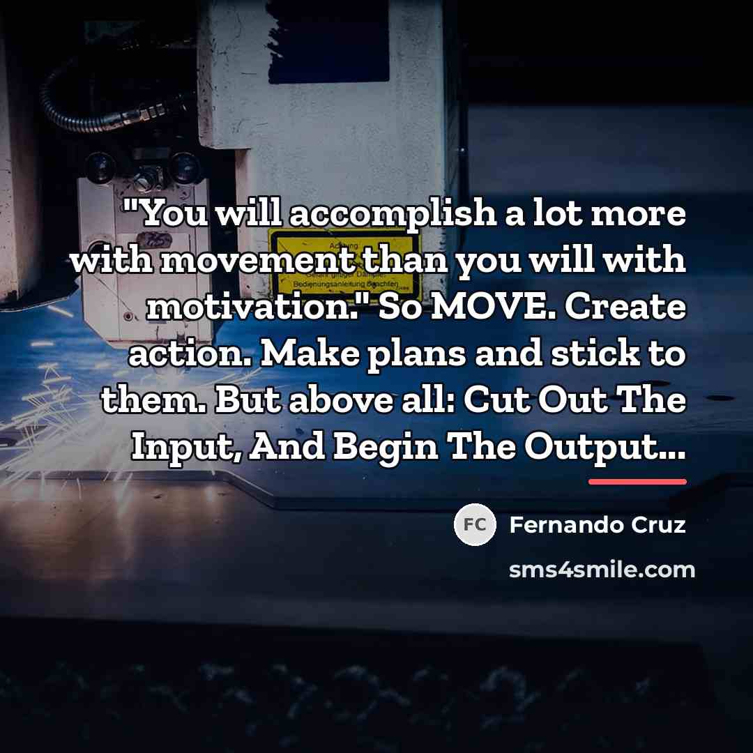“"You will accomplish a lot more with movement than you…” quote by Fernando Cruz