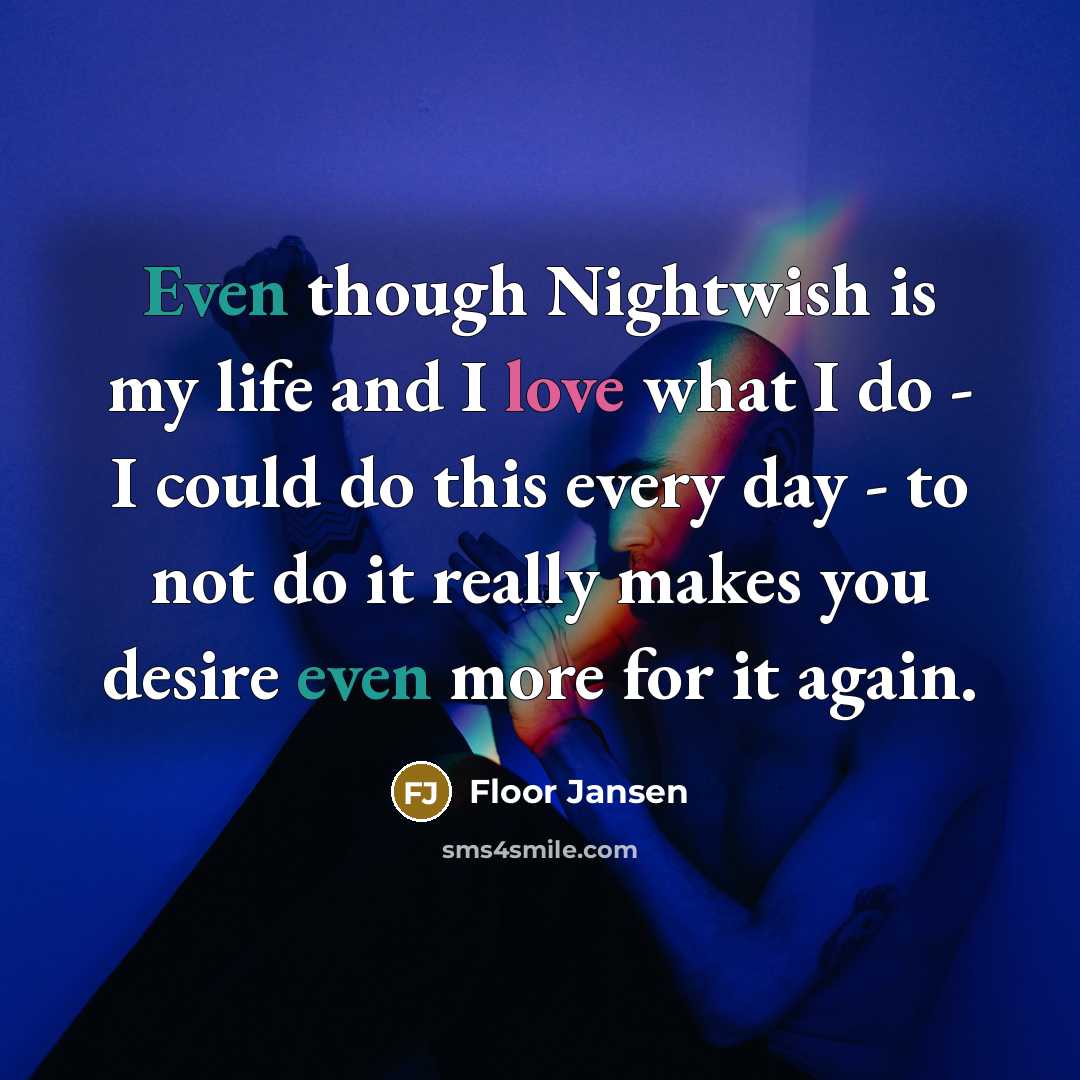 “Even though Nightwish is my life and I love what…” quote by Floor Jansen