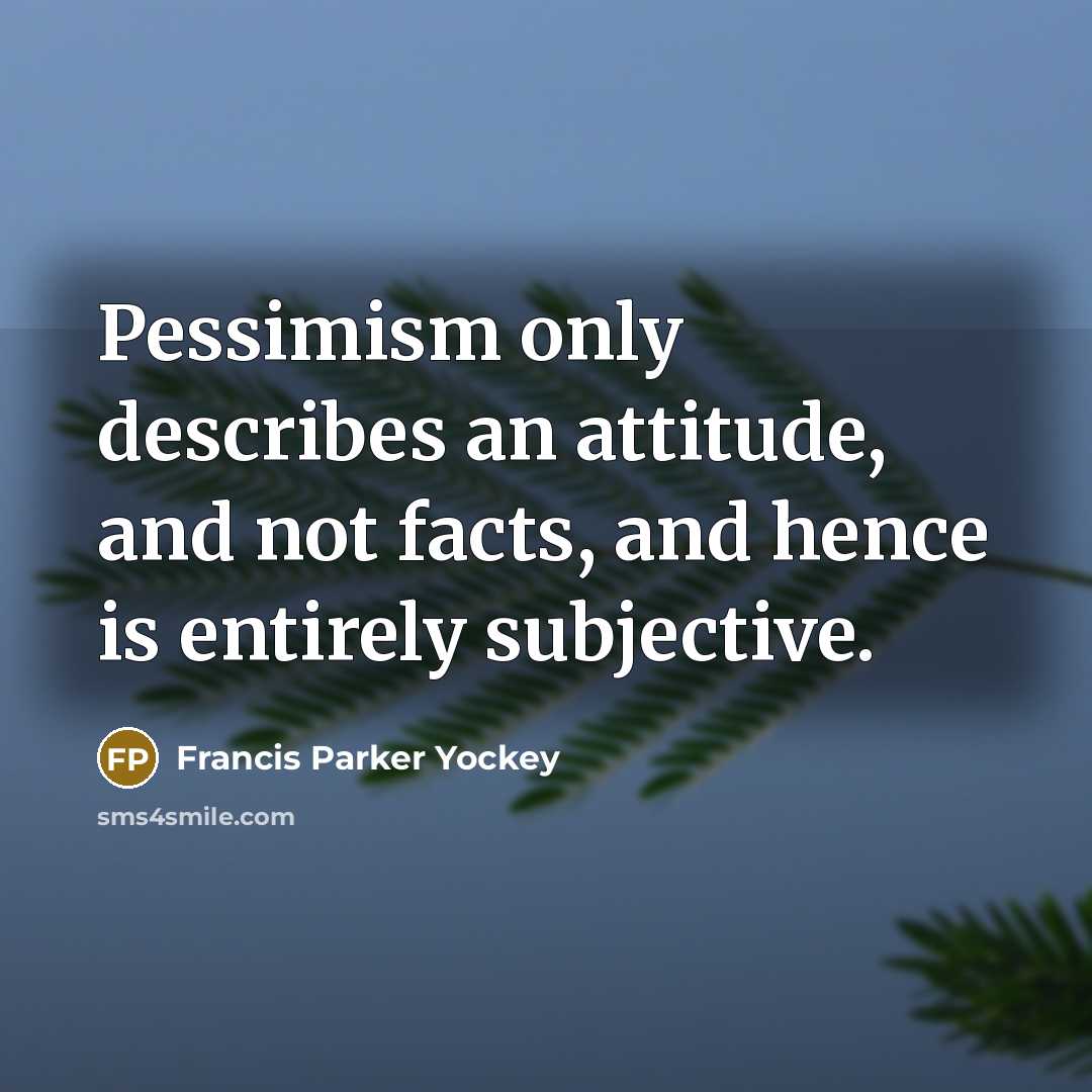 “Pessimism only describes an attitude, and not facts, and hence…” quote by Francis Parker Yockey