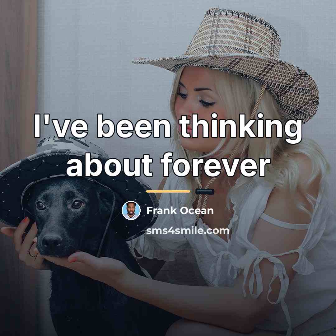 “I've been thinking about forever…” quote by Frank Ocean