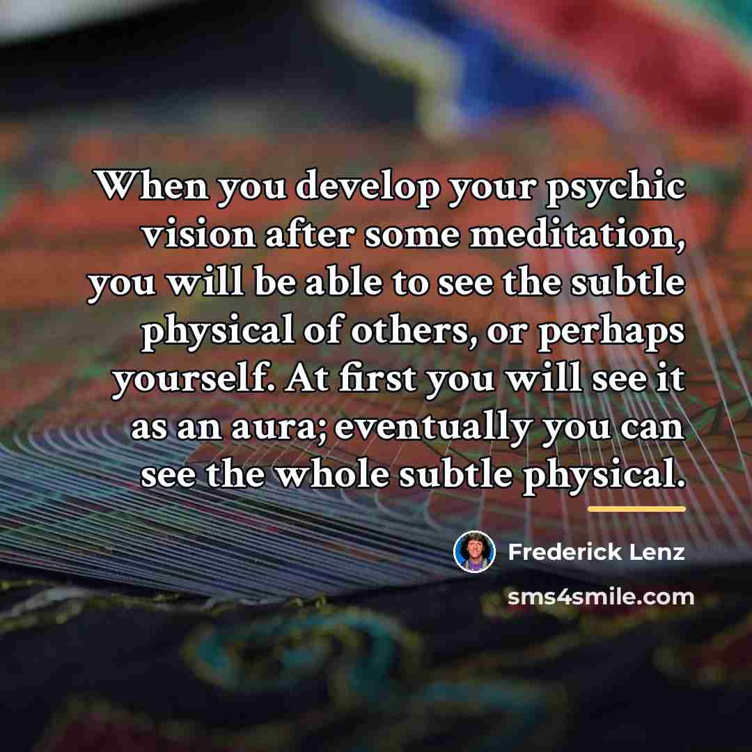 “When you develop your psychic vision after some meditation, you…” quote by Frederick Lenz