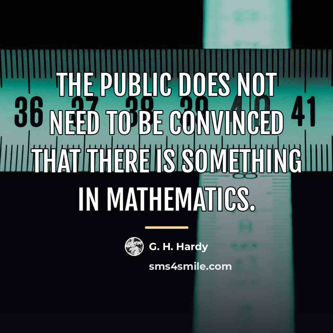 “The public does not need to be convinced that there…” quote by G. H. Hardy