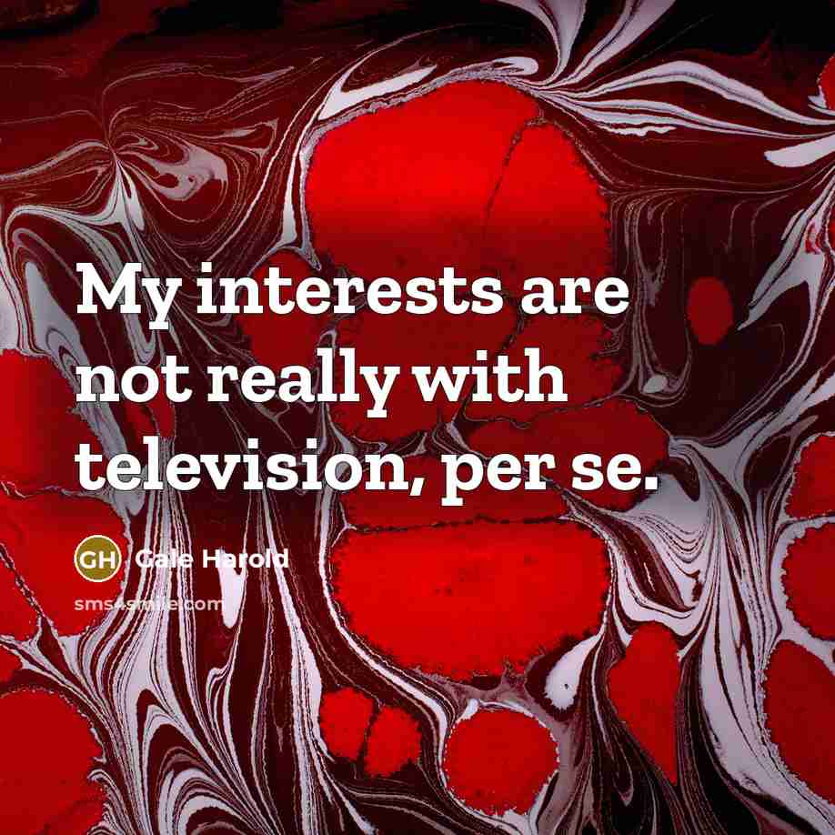 “My interests are not really with television, per se.…” quote by Gale Harold