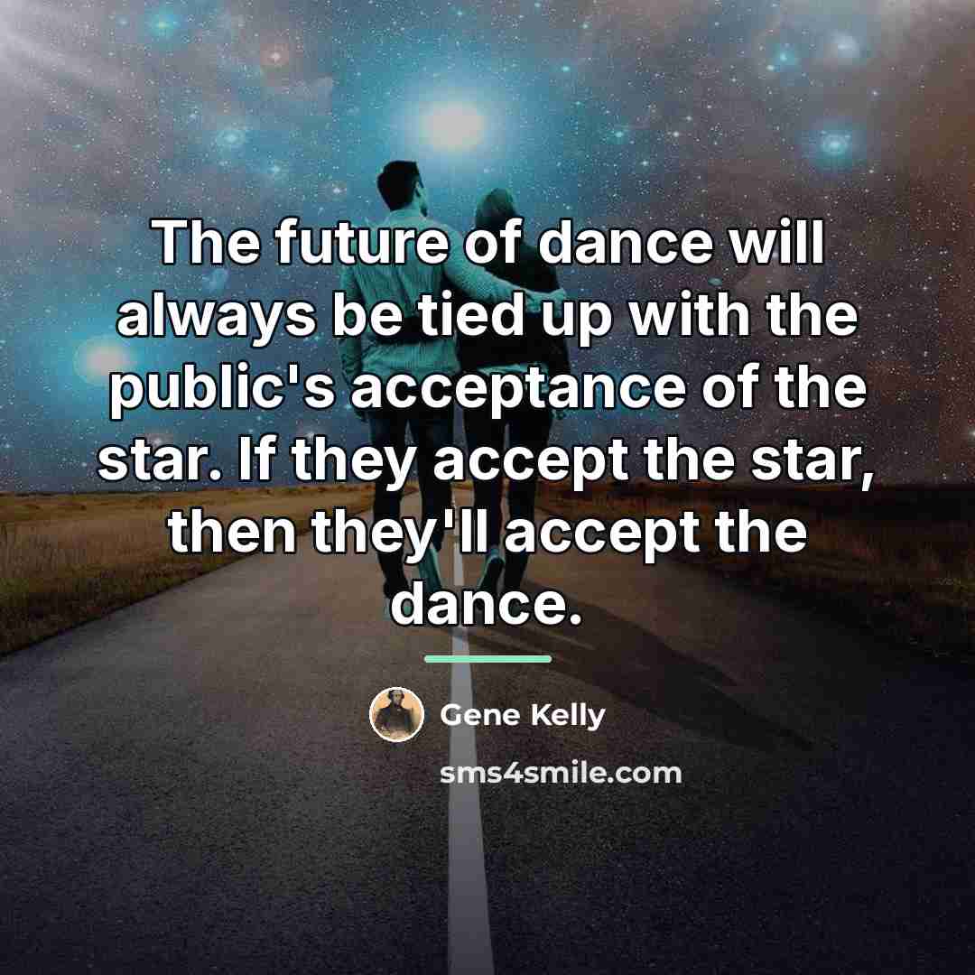 “The future of dance will always be tied up with…” quote by Gene Kelly