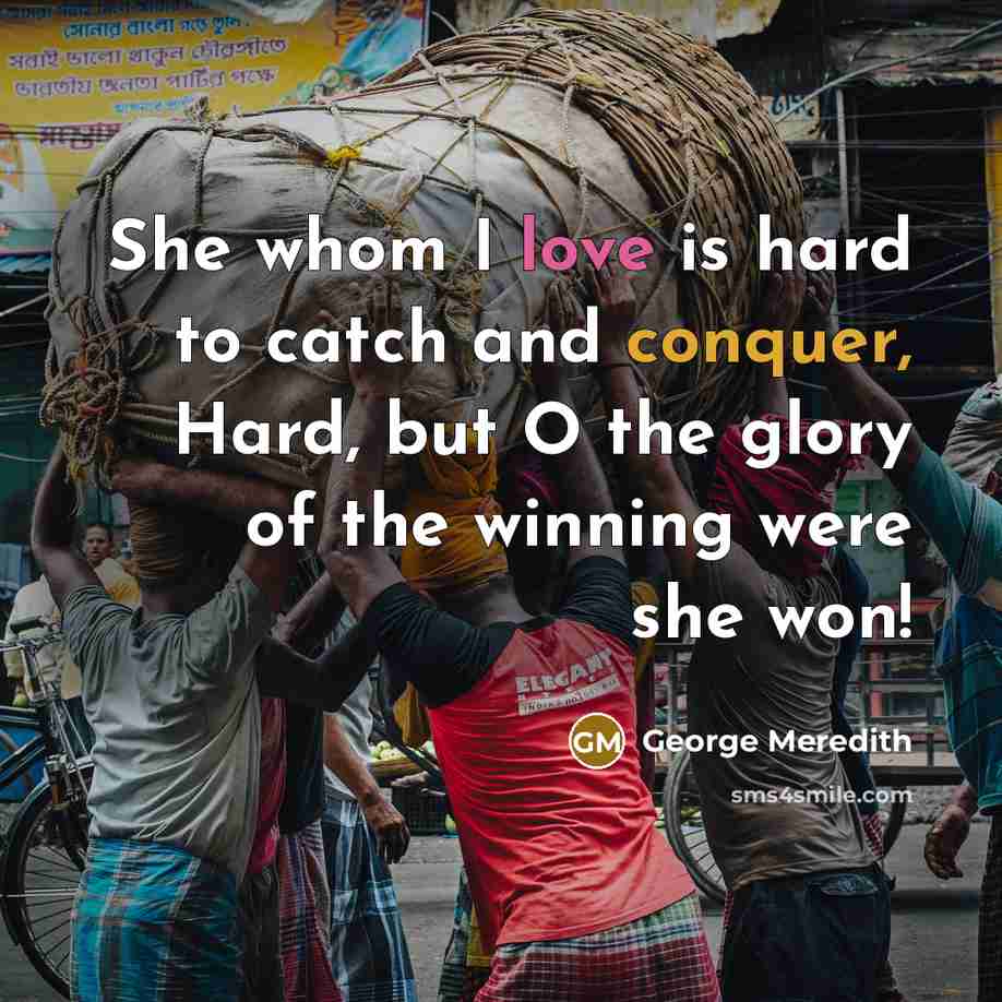 “She whom I love is hard to catch and conquer,…” quote by George Meredith