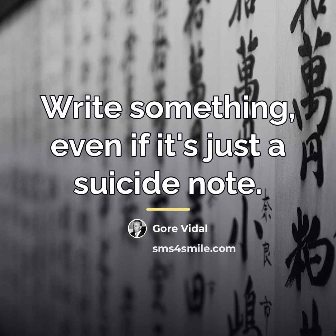 “Write something, even if it's just a suicide note.…” quote by Gore Vidal