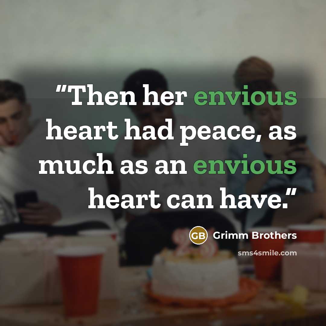 “Then her envious heart had peace, as much as an envious heart can have.” quote by Grimm Brothers