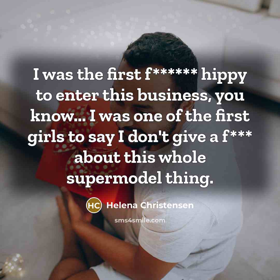 “I was the first f****** hippy to enter this business,…” quote by Helena Christensen