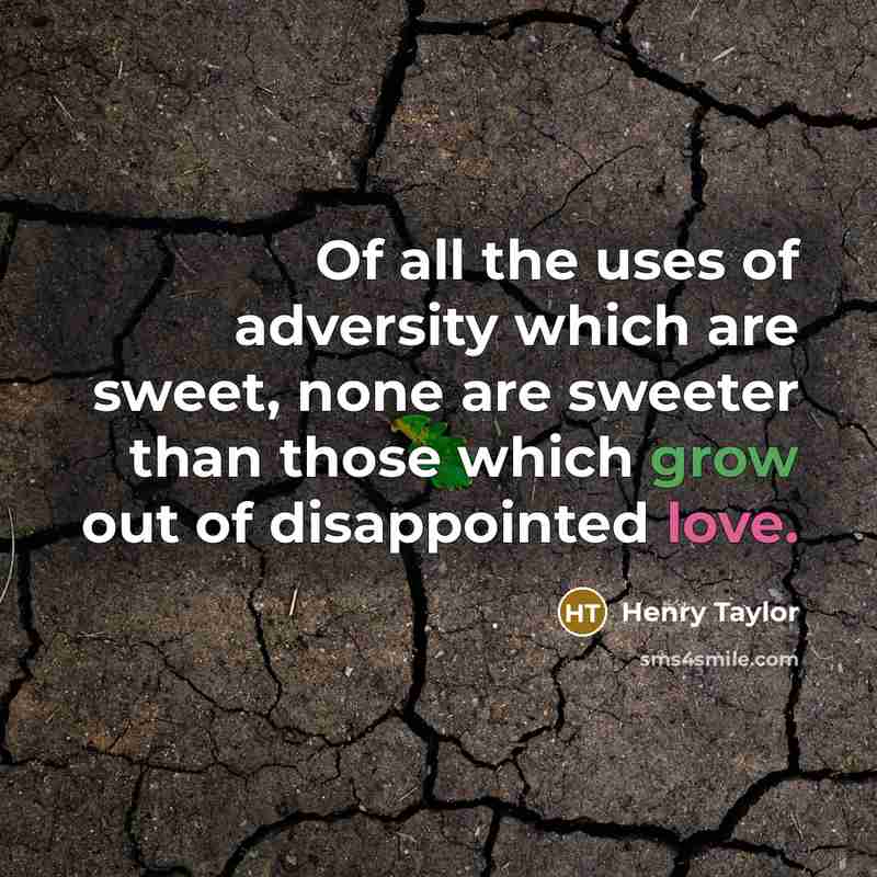 “Of all the uses of adversity which are sweet, none…” quote by Henry Taylor