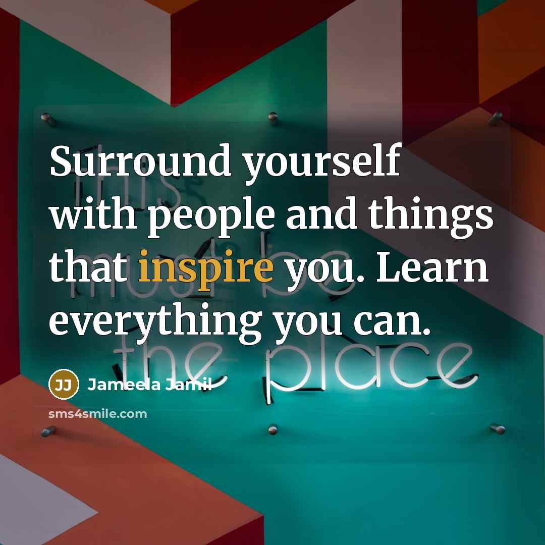 “Surround yourself with people and things that inspire you. Learn…” quote by Jameela Jamil