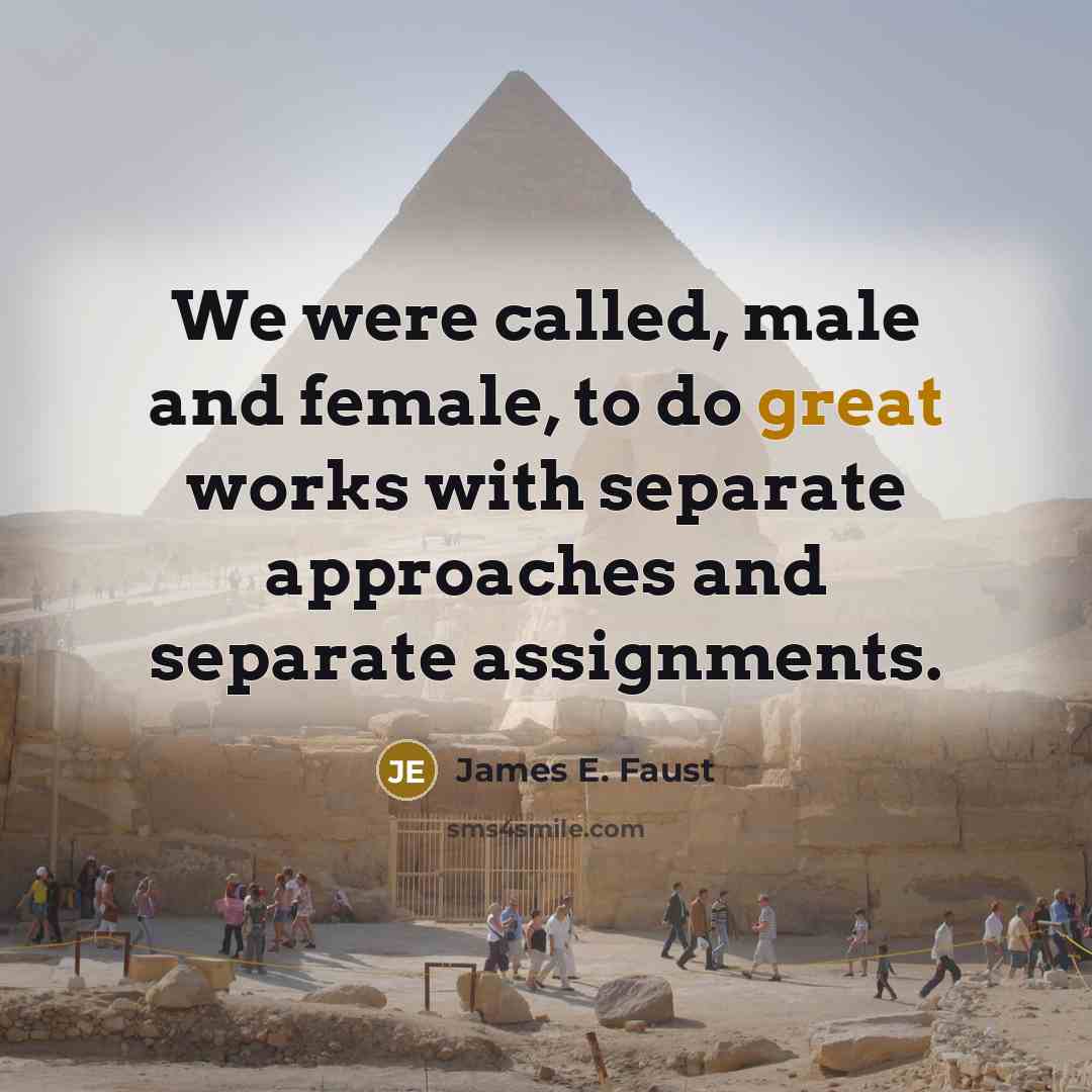 “We were called, male and female, to do great works…” quote by James E. Faust