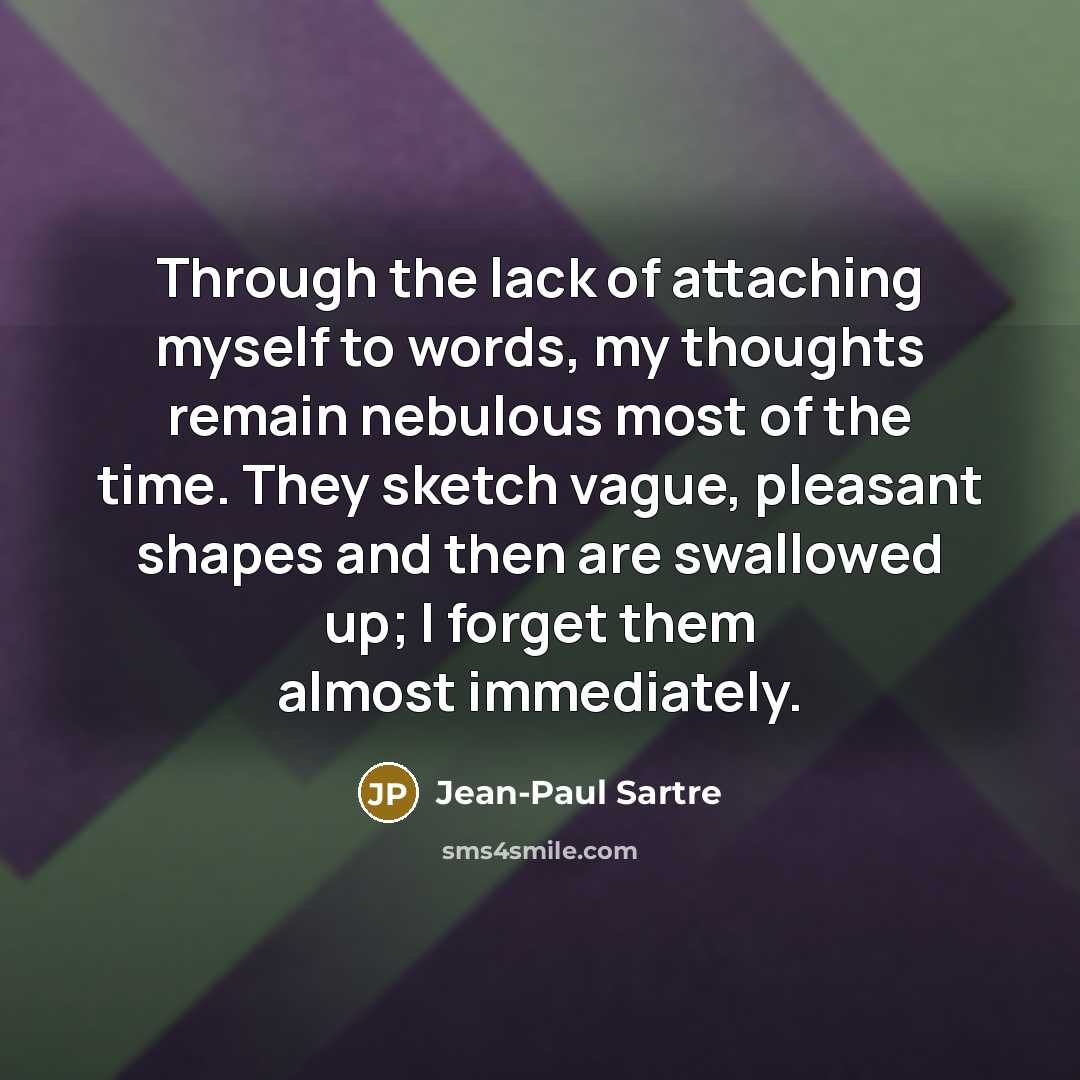 “Through the lack of attaching myself to words, my thoughts…” quote by Jean-Paul Sartre