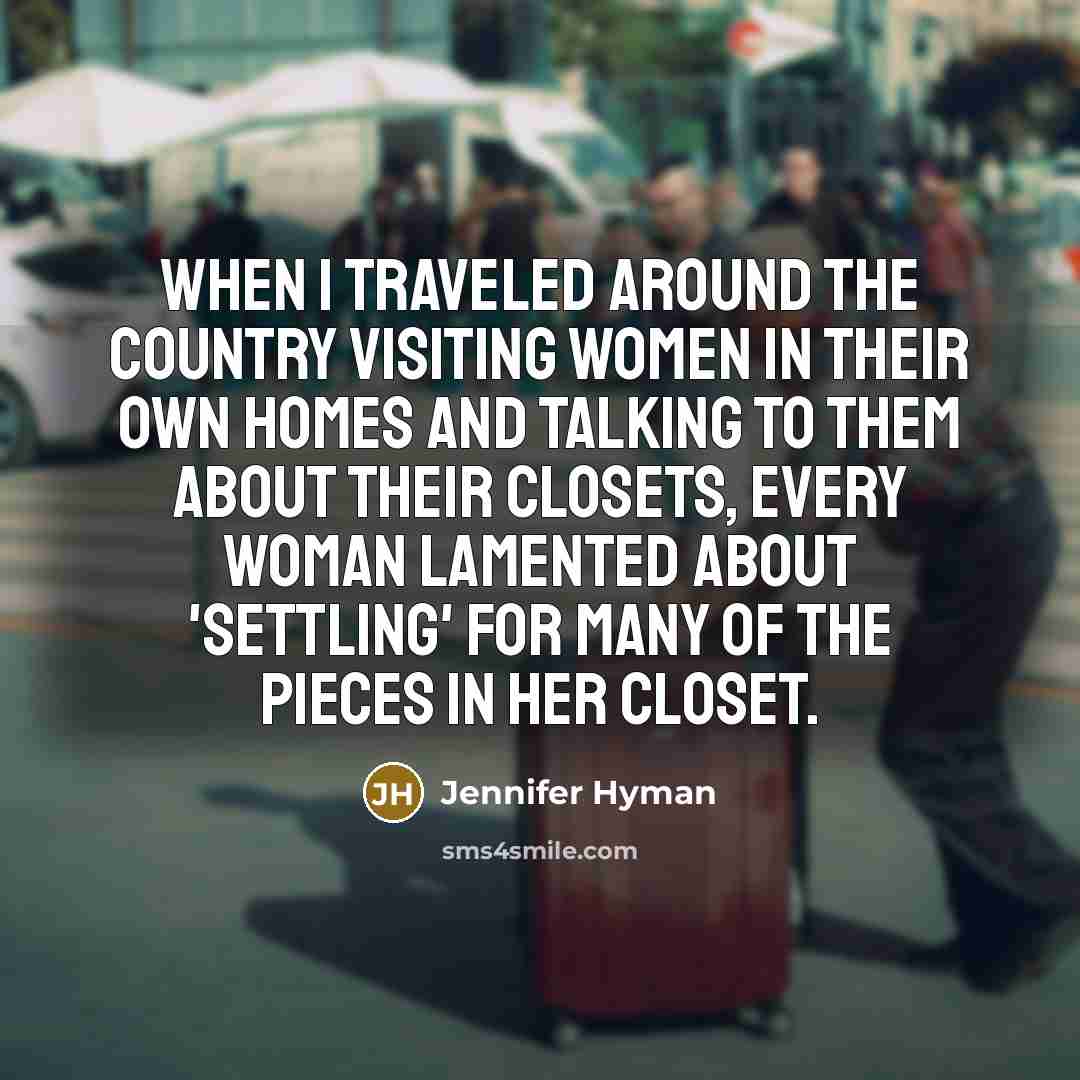 “When I traveled around the country visiting women in their…” quote by Jennifer Hyman