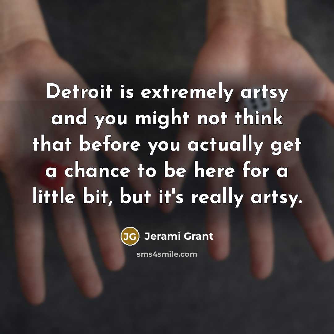 “Detroit is extremely artsy and you might not think that…” quote by Jerami Grant