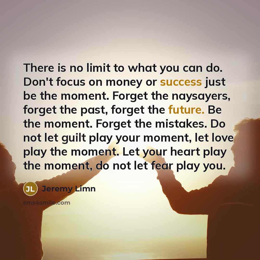 “There is no limit to what you can do. Don't…” quote by Jeremy Limn
