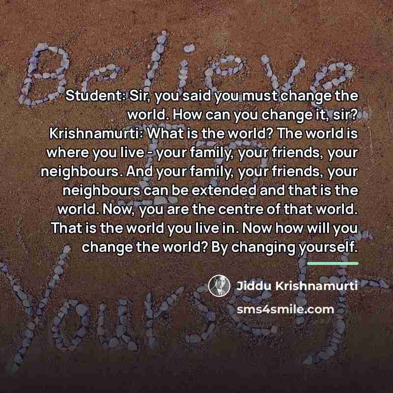 “Student: Sir, you said you must change the world. How…” quote by Jiddu Krishnamurti