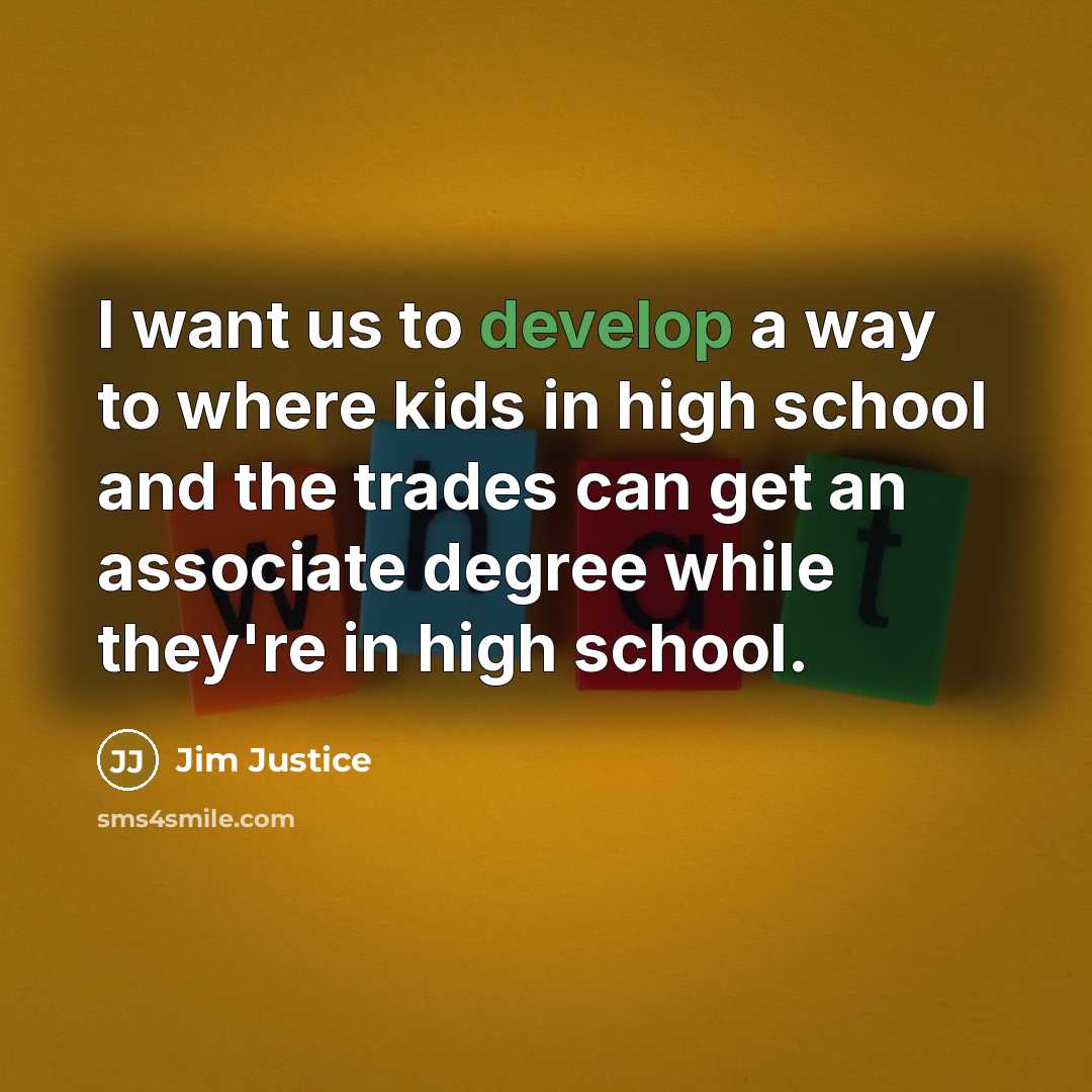 “I want us to develop a way to where kids…” quote by Jim Justice