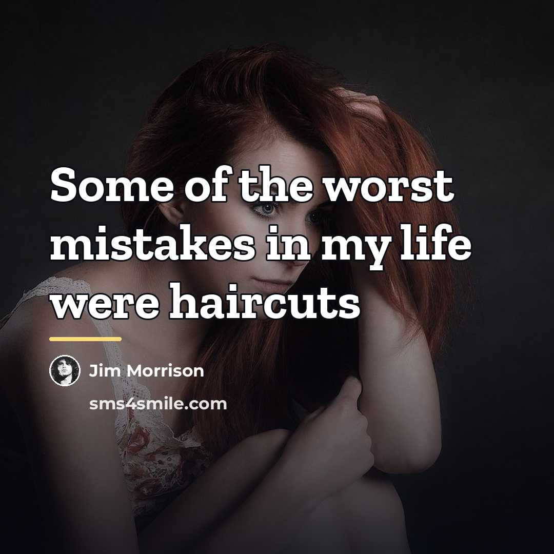 “Some of the worst mistakes in my life were haircuts…” quote by Jim Morrison