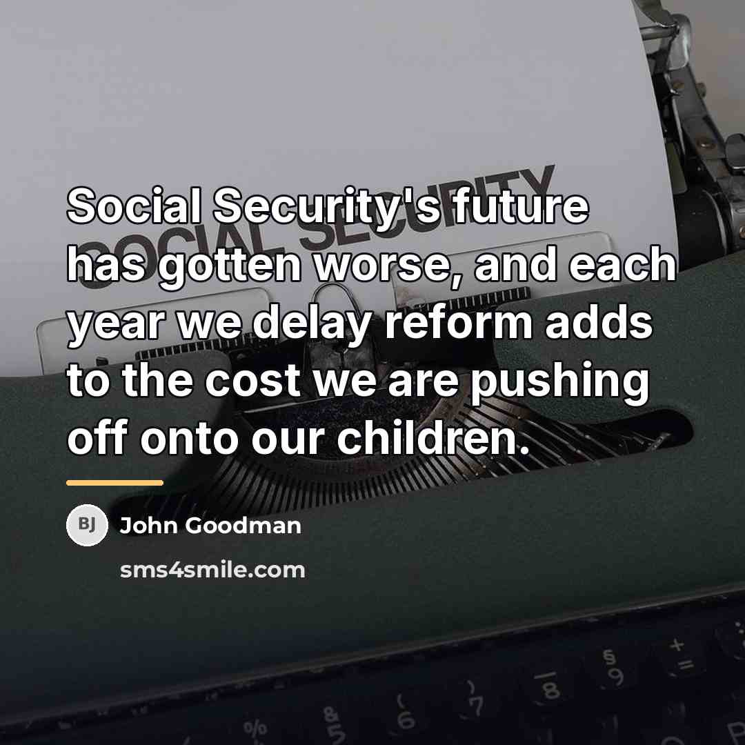 “Social Security's future has gotten worse, and each year we…” quote by John Goodman