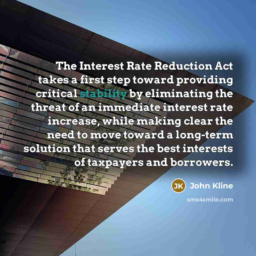 “The Interest Rate Reduction Act takes a first step toward…” quote by John Kline
