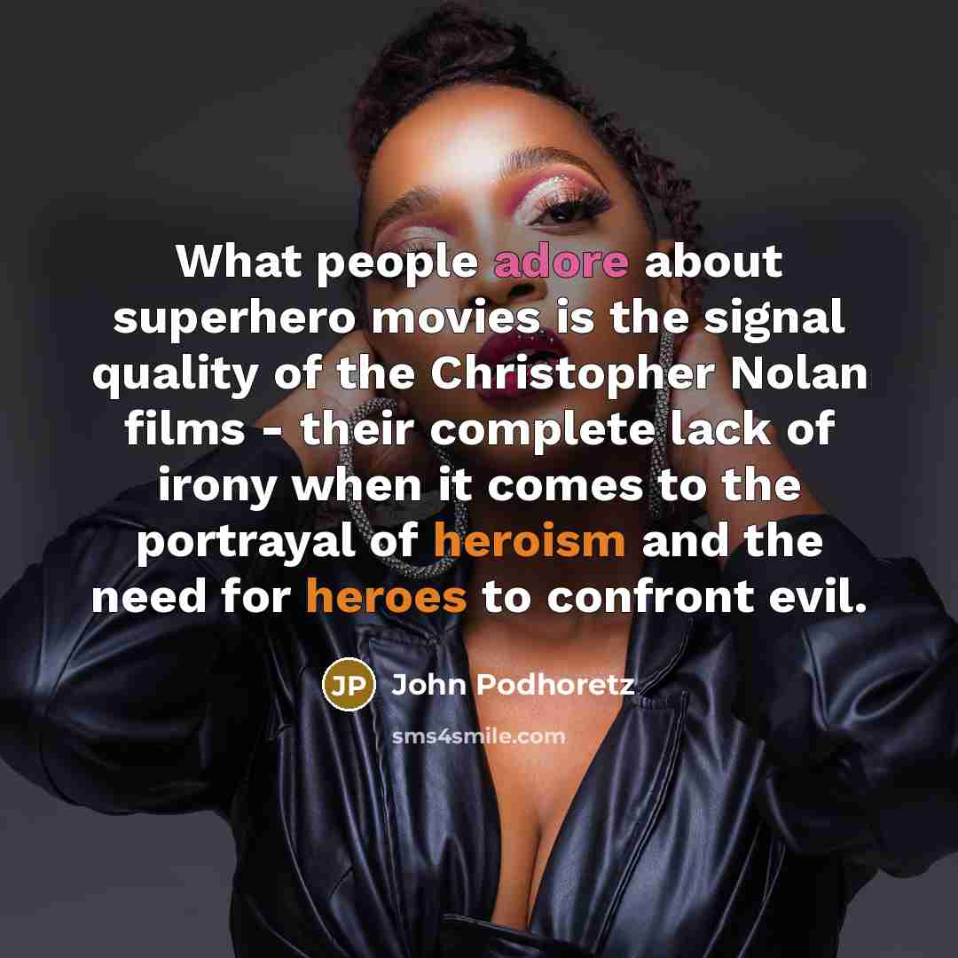 “What people adore about superhero movies is the signal quality…” quote by John Podhoretz