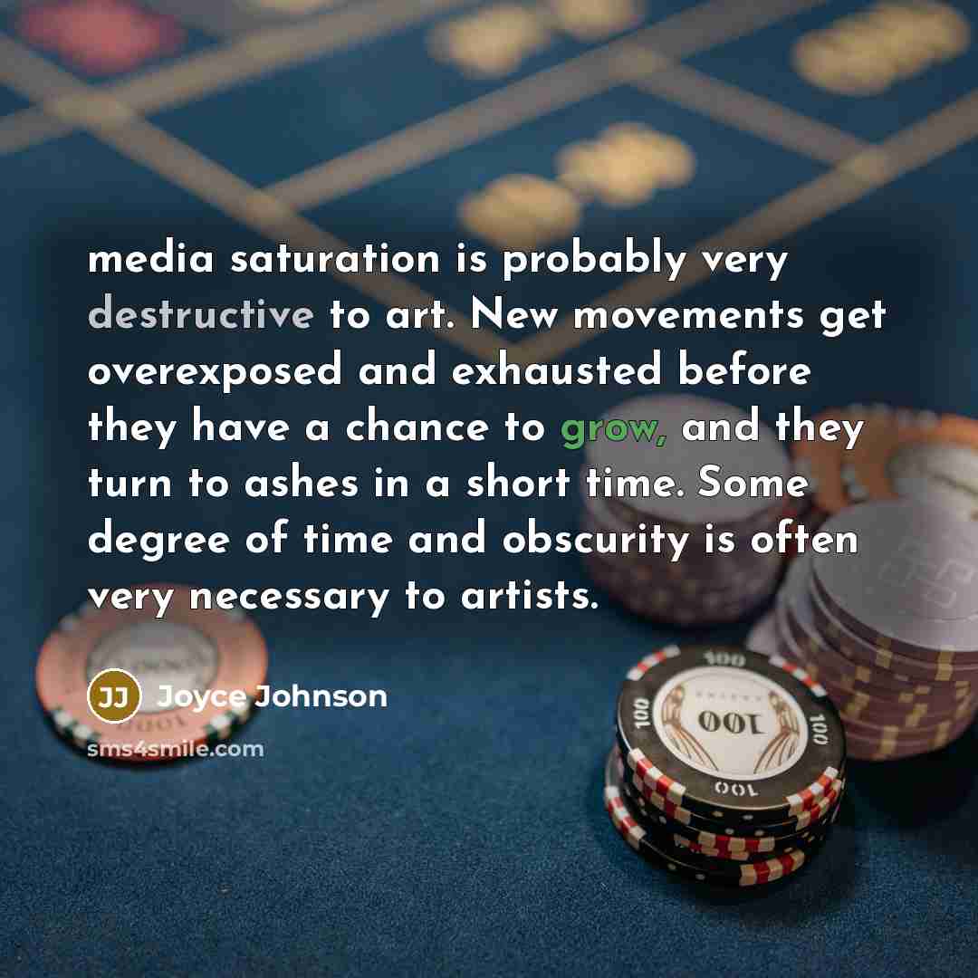 “media saturation is probably very destructive to art. New movements…” quote by Joyce Johnson