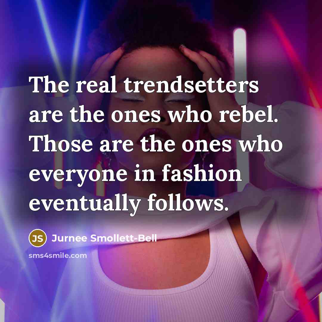 “The real trendsetters are the ones who rebel. Those are…” quote by Jurnee Smollett-Bell