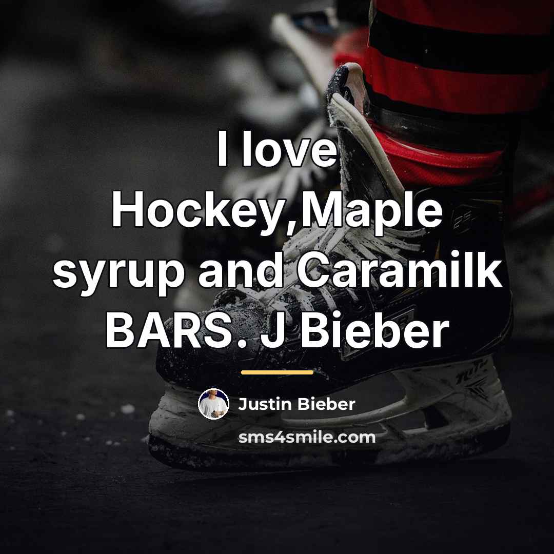 “I love Hockey,Maple syrup and Caramilk BARS. J Bieber…” quote by Justin Bieber