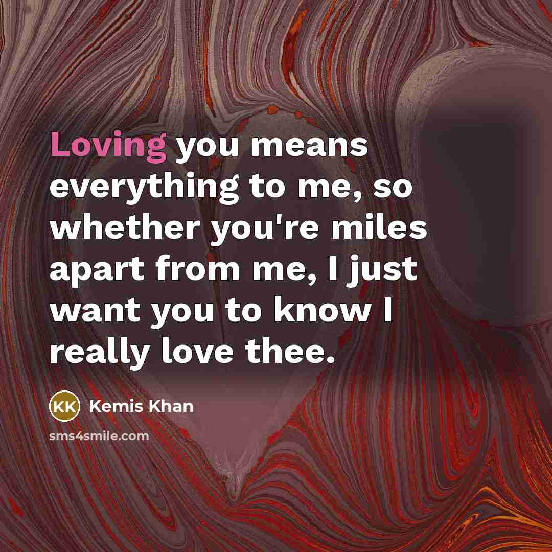 “Loving you means everything to me, so whether you're miles…” quote by Kemis Khan
